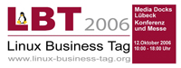 Linux Business Tag 2006 - Konferenz und Messe, 12. Oktober, Media Docks L&uuml;beck, 10:00 - 18:00 Uhr, Open End